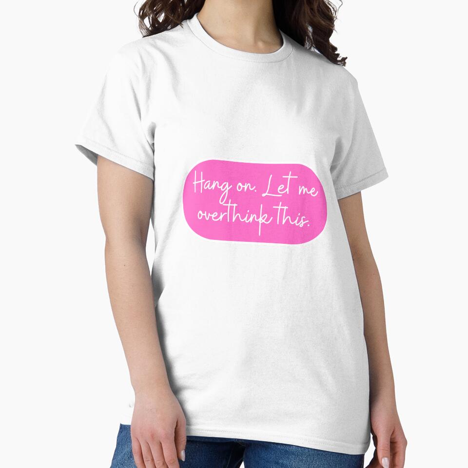 Hang . Let Me Overthink This T-Shirts, Hoodie, Sweatshirt