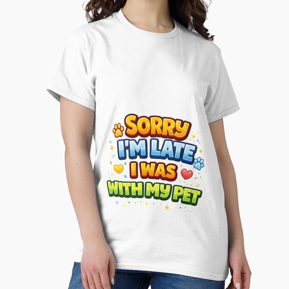Sorry I’M Late I Was My Pet – Funny Pet Lover Quote T-Shirts, Hoodie, Sweatshirt