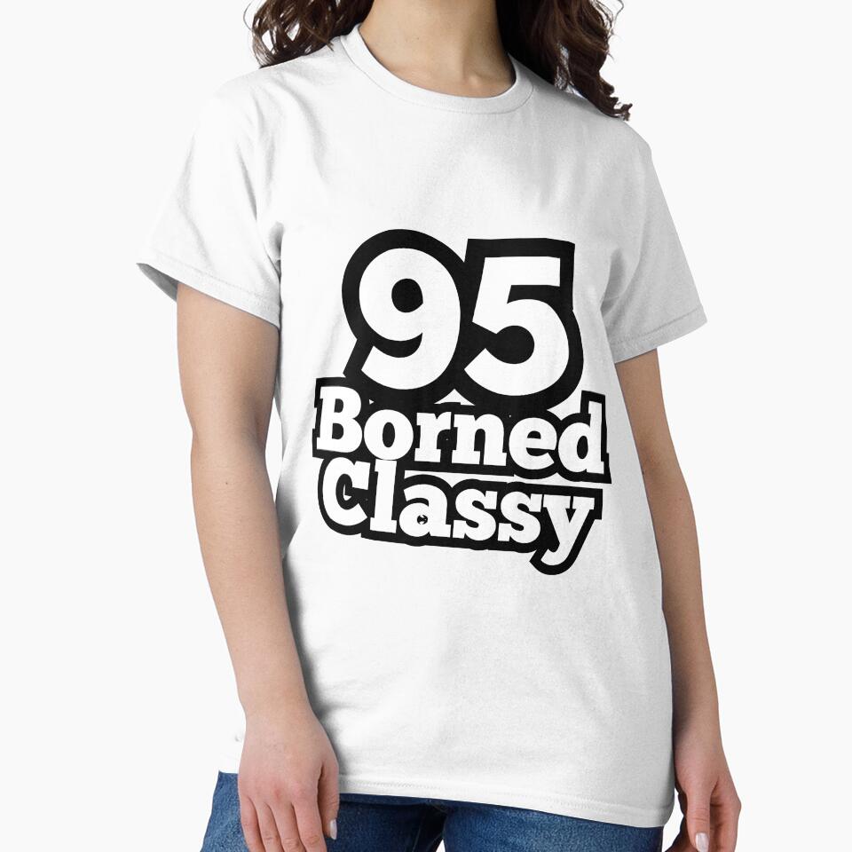 95 Borned Classy by ArtesioByZaber T-Shirts, Hoodie, Sweatshirt | BlankRebels.com (Image 2)