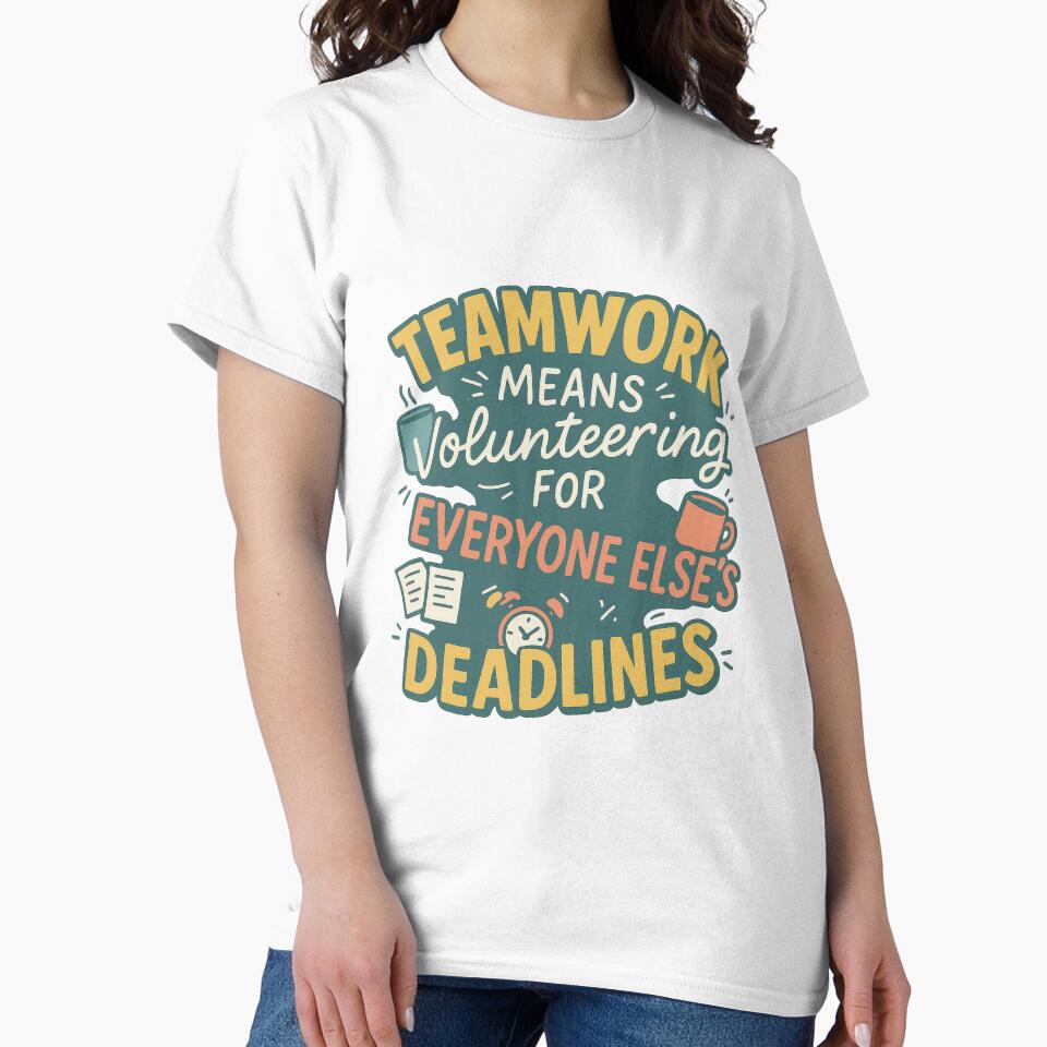 Teamwork Means Volunteering – Funny Office Deadline Sticker by inkoutninja T-Shirts, Hoodie, Sweatshirt (Image 2)