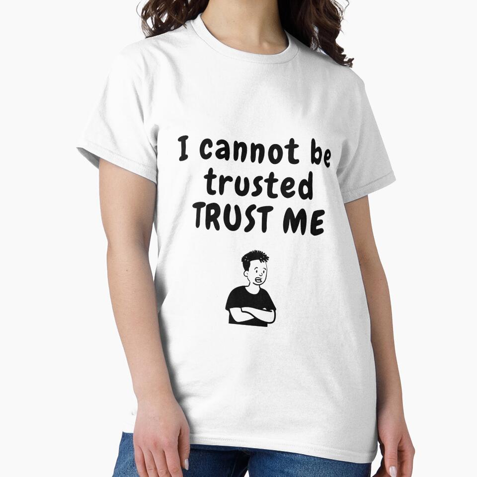 I cannot be trusted sarcastic quote t shirt by HIPNOTIZAR  CRAFTS