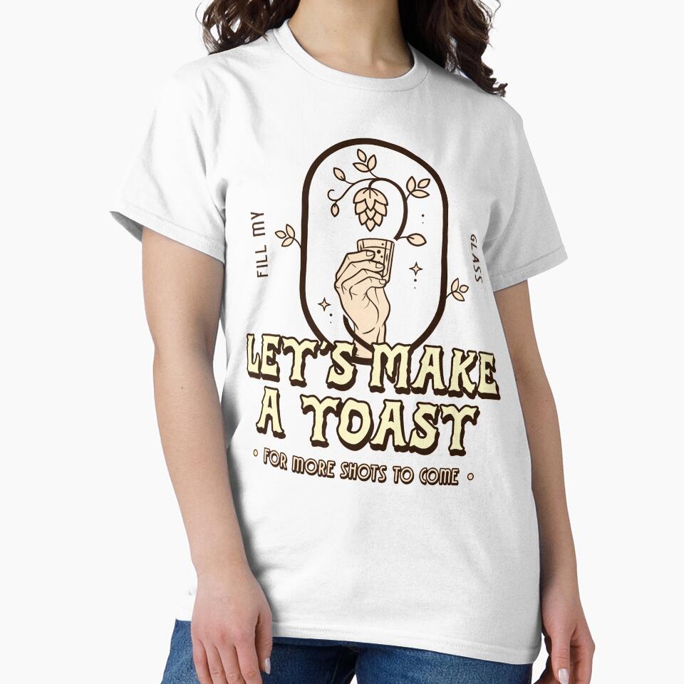 Let's Make A Toast For More Shots To Come Design by Artpace