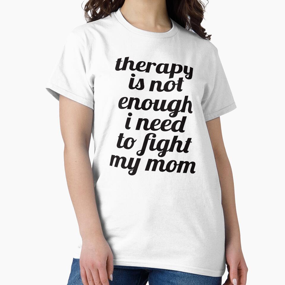 Therapy Is Not Enough I Need To Fight My Mom. #2 by EunsooLee T-Shirts, Hoodie, Sweatshirt | BlankRebels.com (Image 2)