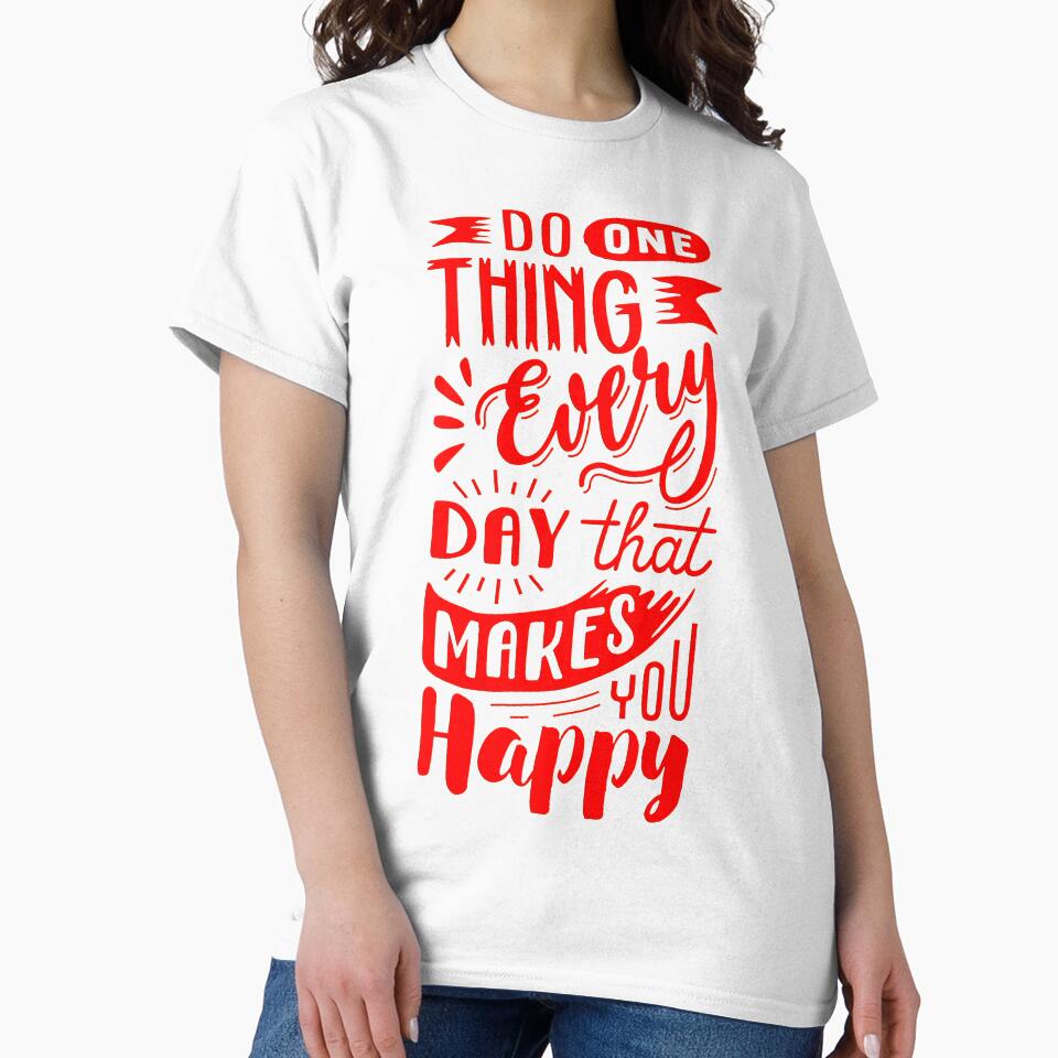 "DO ONETHING EVERYDAY THAT MAKES YOU HAPPY" by GraphicoGear T-Shirts, Hoodie, Sweatshirt | BlankRebels.com (Image 2)