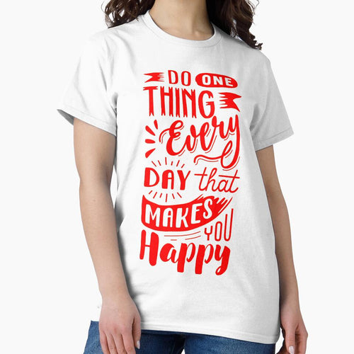 "DO ONETHING EVERYDAY THAT MAKES YOU HAPPY" by GraphicoGear T-Shirts, Hoodie, Sweatshirt | BlankRebels.com (Image 2)