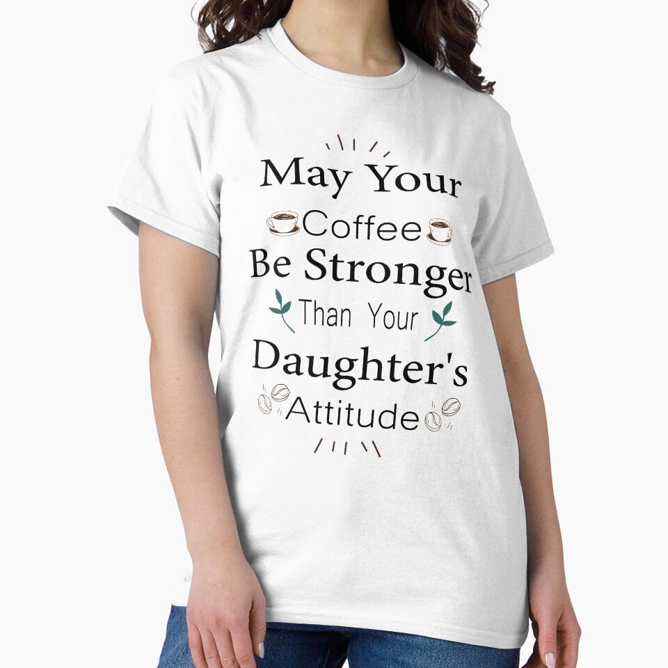 May Your Coffee Be Stronger Than Your Daughter's Attitude by Badrart T-Shirts, Hoodie, Sweatshirt | BlankRebels.com (Image 2)