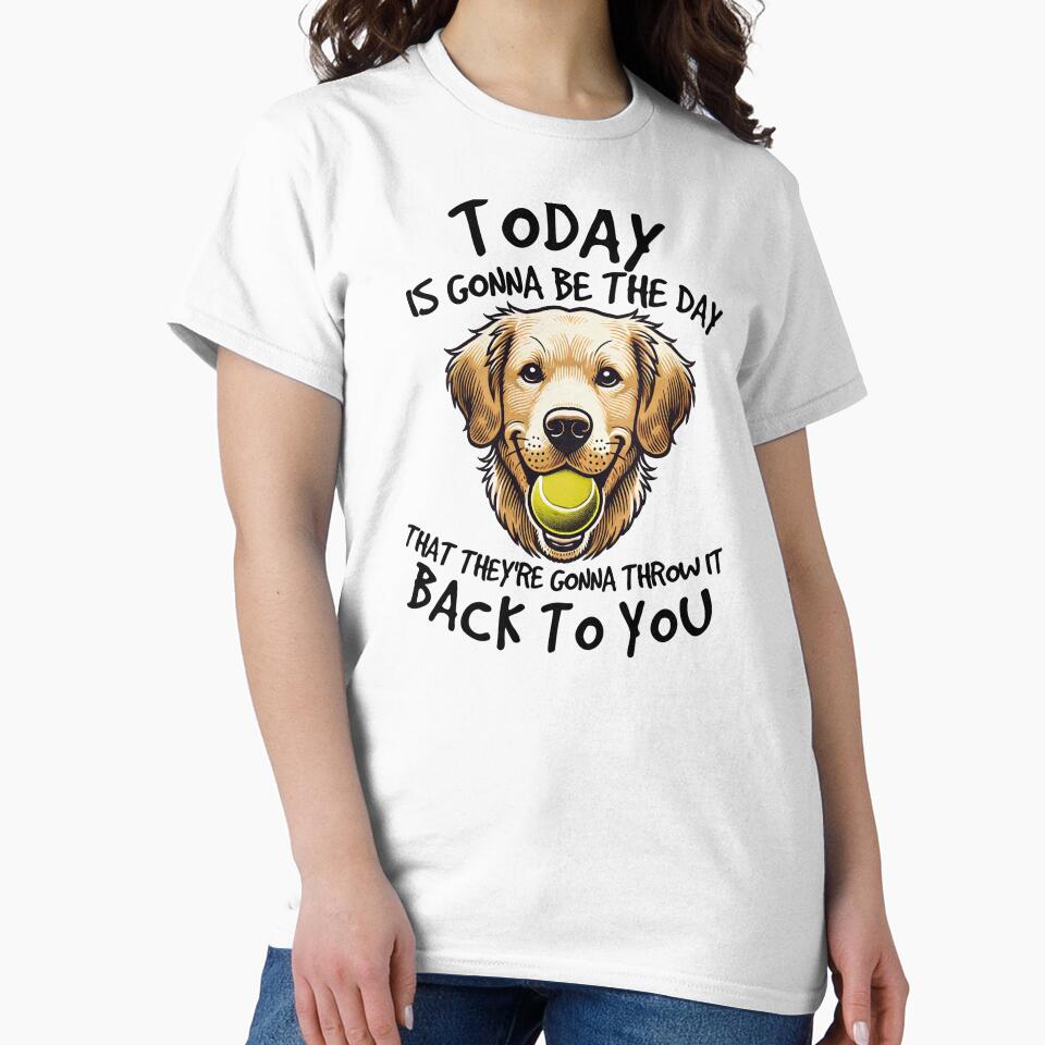 Golden Retriever Today is Gonna Be the Day Dog Lover by The Junto Shop T-Shirts, Hoodie, Sweatshirt (Image 2)