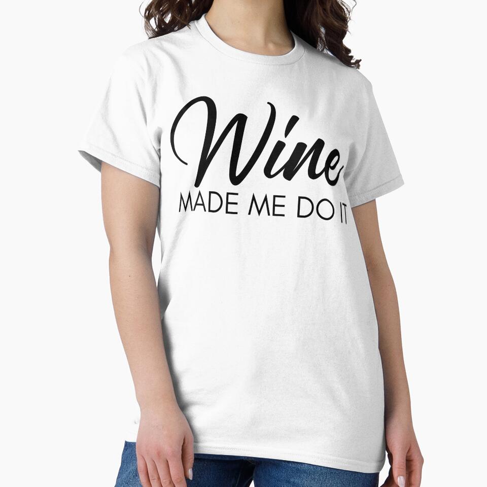 Wine Made Me Do It. Funny Wine Lover Quote by That Cheeky Tee