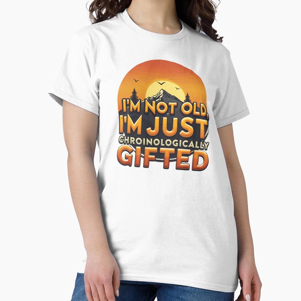 I'm Not Old, I'm Just Chronologically Gifted by SignumShop T-Shirts, Hoodie, Sweatshirt | BlankRebels.com (Image 2)