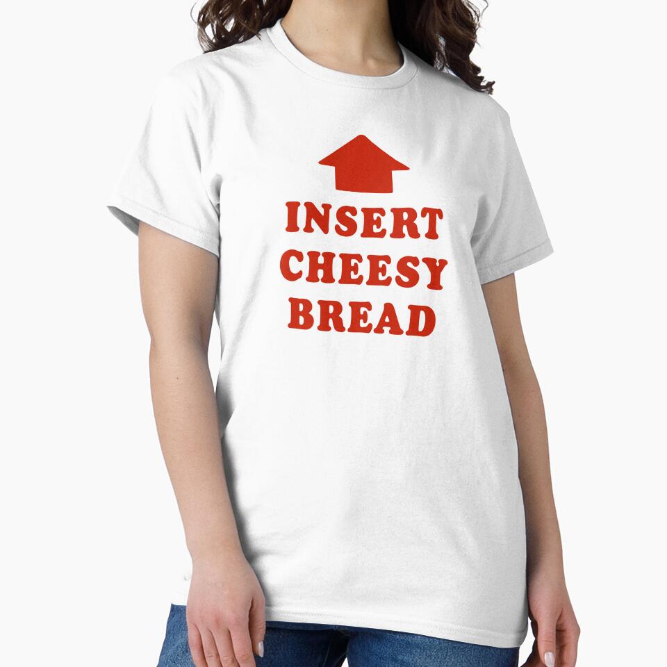 Insert-Cheesy-Bread by ModdiesColors T-Shirts, Hoodie, Sweatshirt | BlankRebels.com (Image 2)