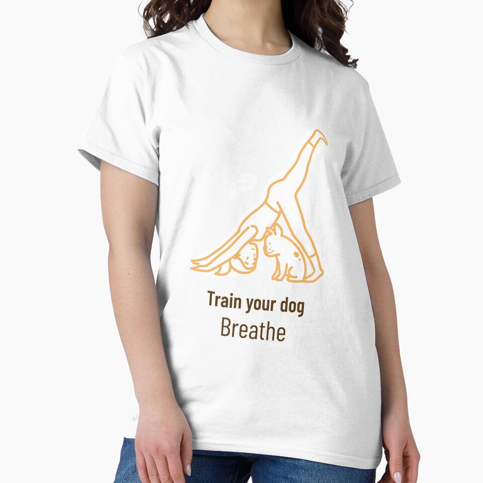 train your dog breathe by Eugenie974 T-Shirts, Hoodie, Sweatshirt | BlankRebels.com (Image 2)