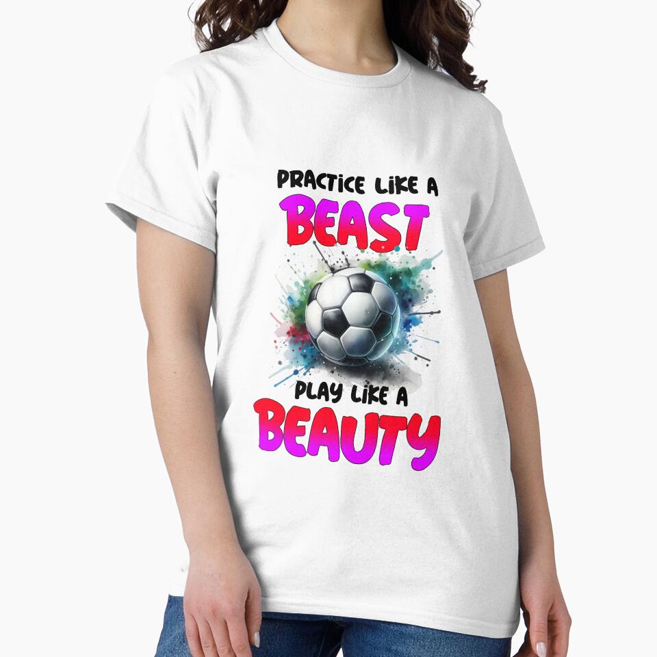 Practice Like a Beast Play Like a Beauty Soccer Shirt by MartinTees