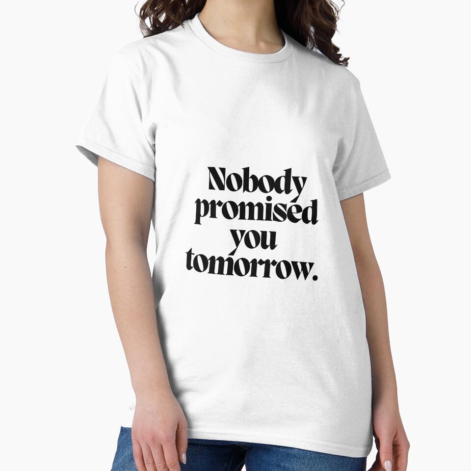 Nobody promised you tomorrow. by CharmStudio T-Shirts, Hoodie, Sweatshirt | BlankRebels.com (Image 2)