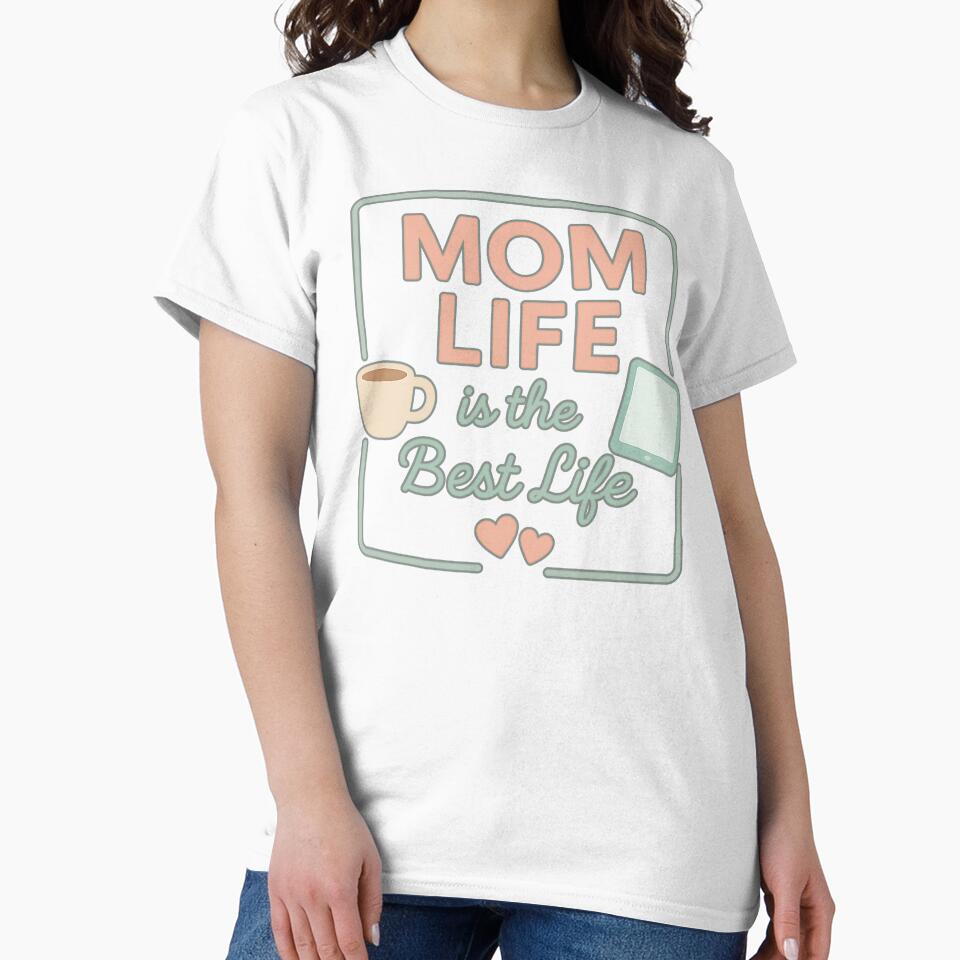 Mom Life is the Best Life – Cute Motherhood Quote Shirt by Infinity Drip Design