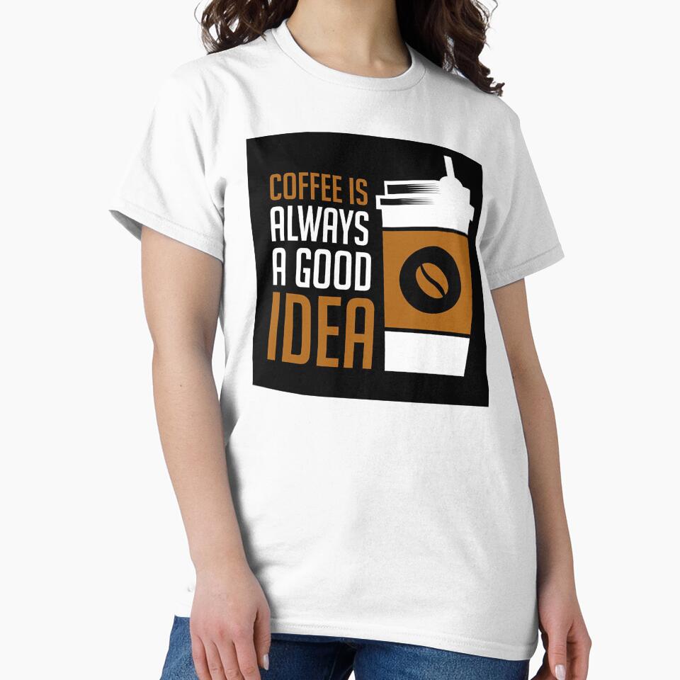 Coffee Lovers Shirt Coffee Is Always Good Idea T-Shirts, Hoodie, Sweatshirt