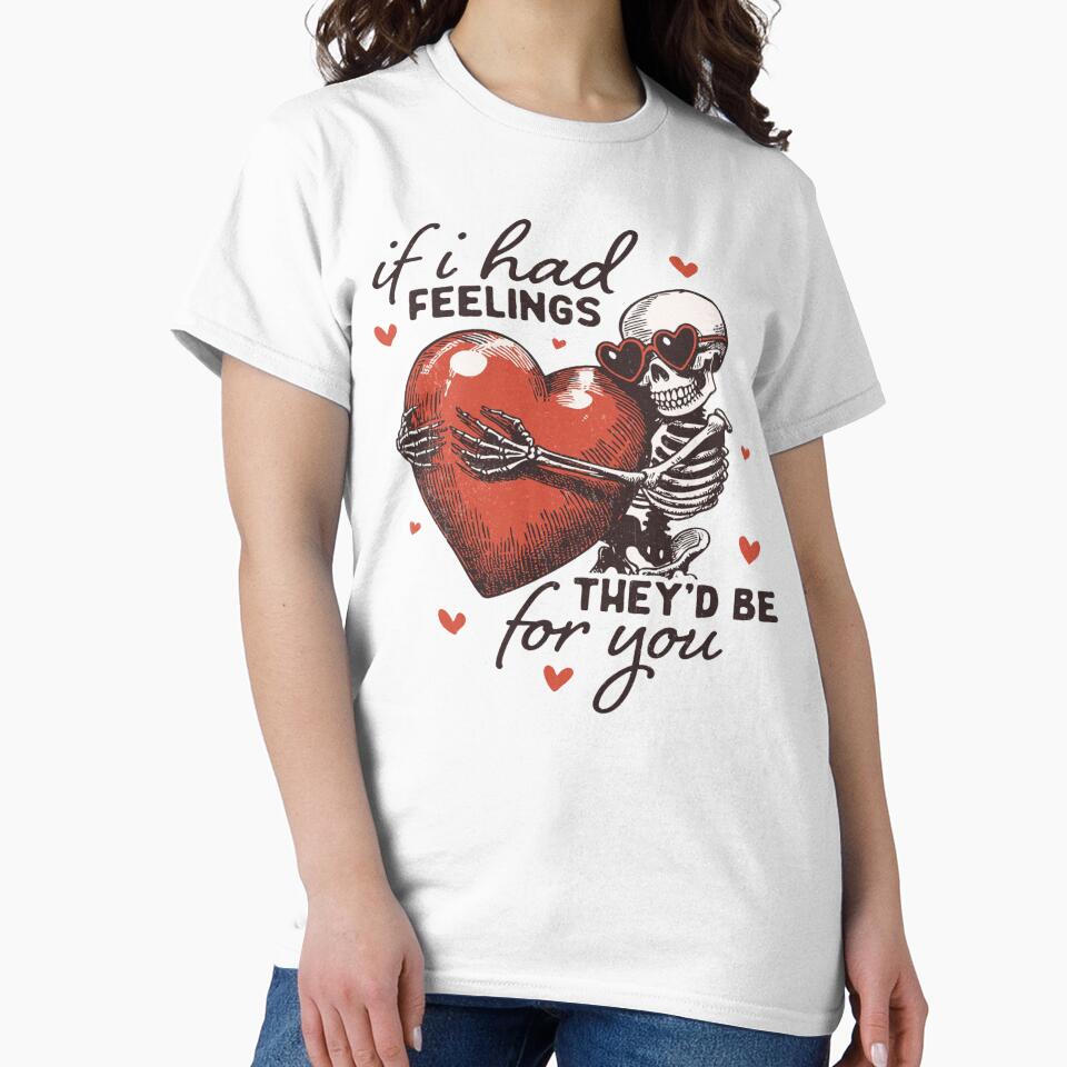 If I Had Feelings They’d Be For You – Funny Skeleton Valentine Design by yahya arboun T-Shirts, Hoodie, Sweatshirt (Image 2)