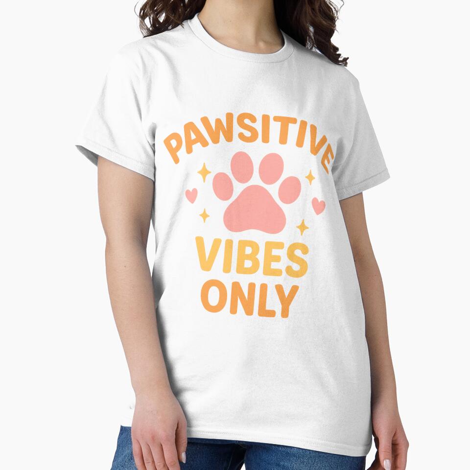 Pawsitive Only Pet T-Shirts, Hoodie, Sweatshirt