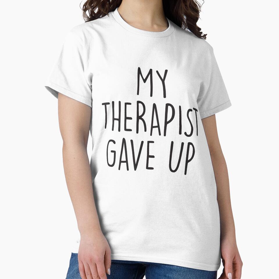 My Therapist Gave Up by Shop signer T-Shirts, Hoodie, Sweatshirt | BlankRebels.com (Image 2)