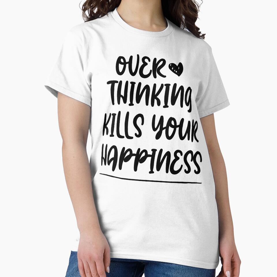Overthinking kills your happiness ,inspirational quotes by Noussairox T-Shirts, Hoodie, Sweatshirt (Image 2)