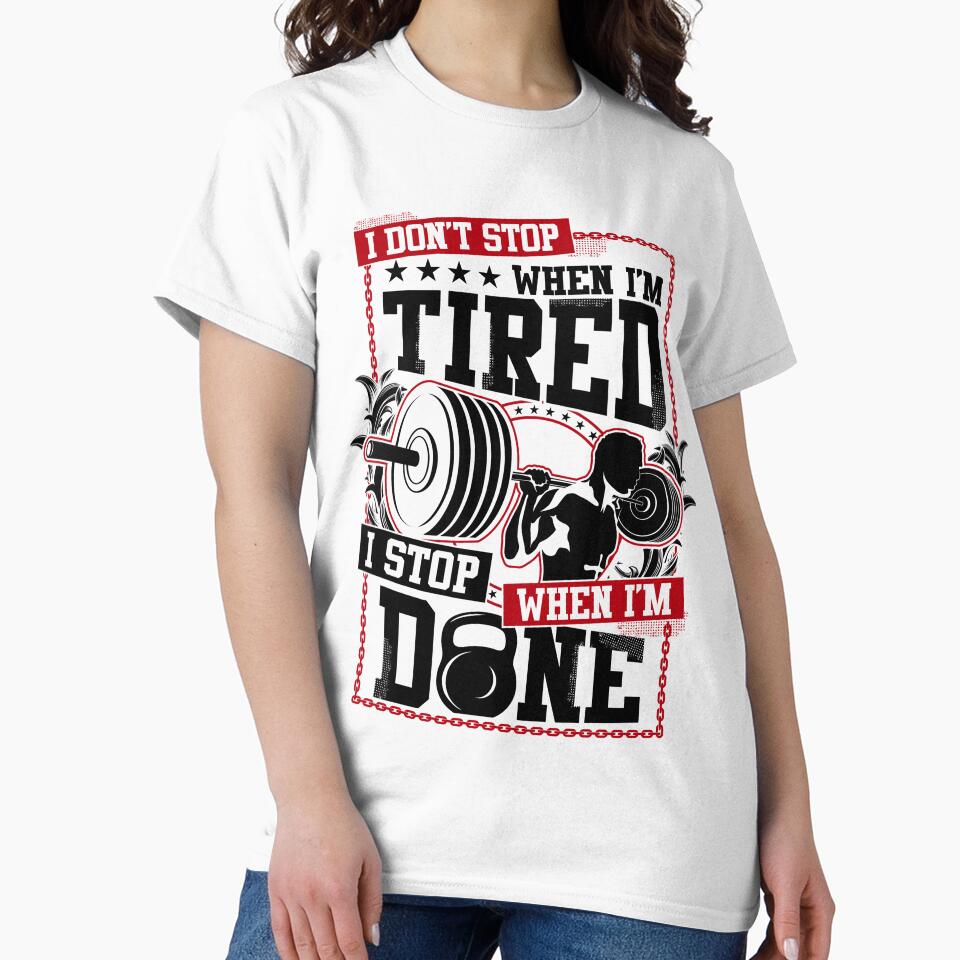 I Don't Stop When I'm Tired I Stop When I'm Done ! by RKR-Designs T-Shirts, Hoodie, Sweatshirt | BlankRebels.com (Image 2)