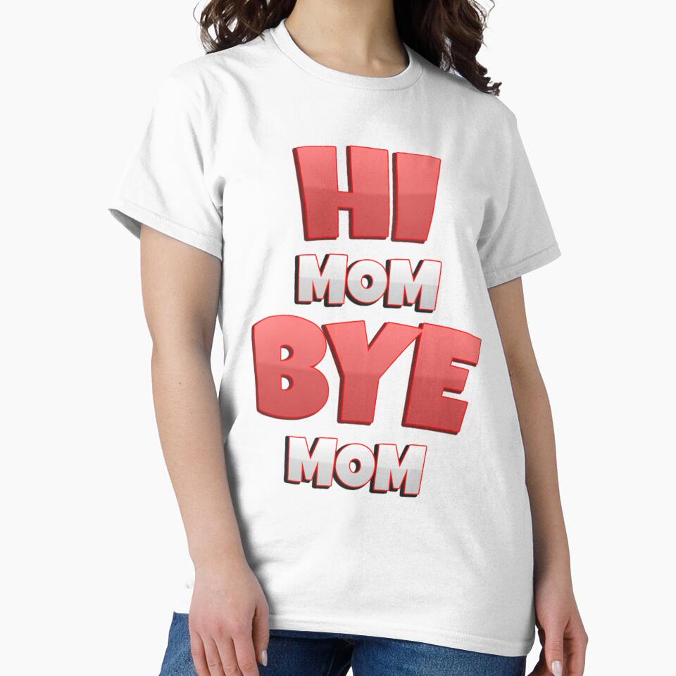 Hi Mom Bye Mom Valentine Gift A Funny Quote by MammClothingg