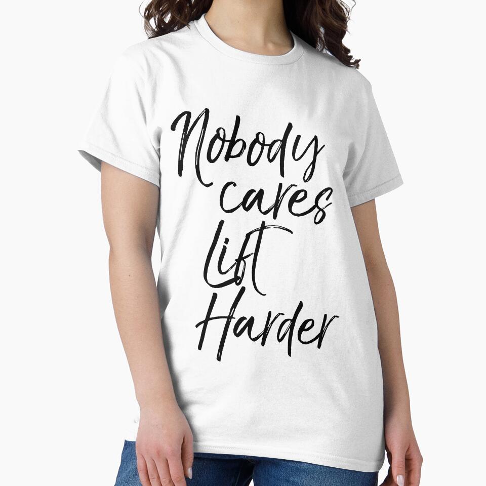 Nobody Cares Lift Harder Funny Workout Quote by TNDesignStudio T-Shirts, Hoodie, Sweatshirt | BlankRebels.com (Image 2)
