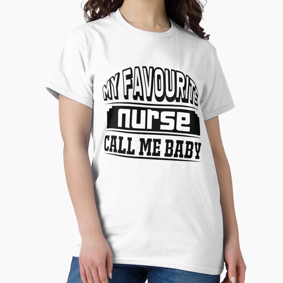 My Favorite Nurse Call Me BABY - Nursing Gifts - Funny Nurse by TeesFashion T-Shirts, Hoodie, Sweatshirt (Image 2)