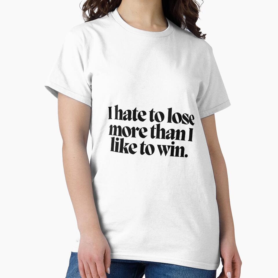 I hate to lose more than I like to win. by CharmStudio T-Shirts, Hoodie, Sweatshirt | BlankRebels.com (Image 2)