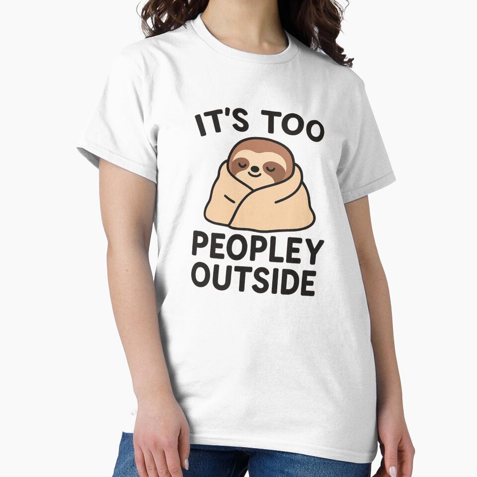 It’s Too Peopley Outside | Funny Introvert Sloth Cute Quote by Dragonfly-10 T-Shirts, Hoodie, Sweatshirt (Image 2)