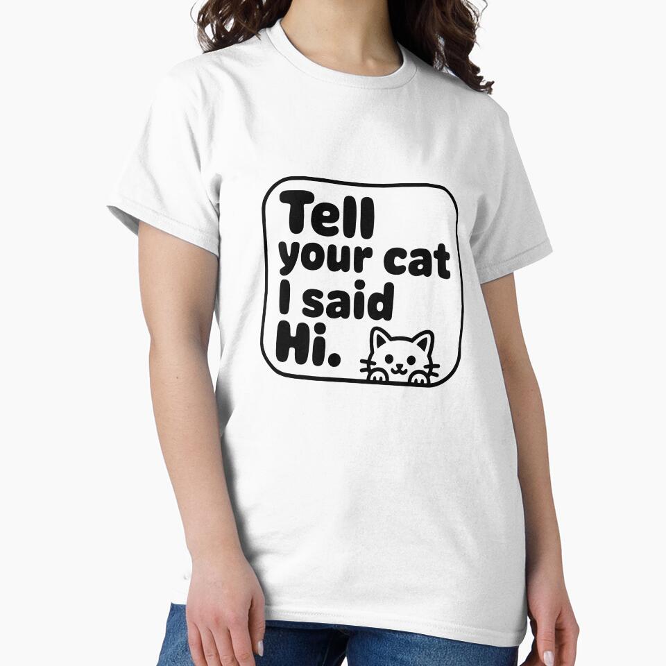 Tell Your Cat I Said Hi Quote by Dimitrispoli T-Shirts, Hoodie, Sweatshirt | BlankRebels.com (Image 2)
