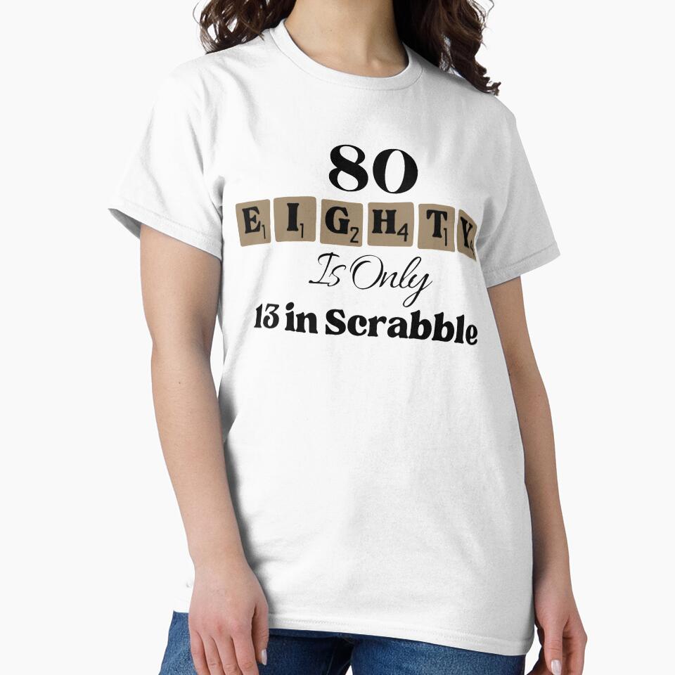 80 Eighty Is Only 13 In Scrabble Funny 80 th Birthday by NishiiAgrawal T-Shirts, Hoodie, Sweatshirt (Image 2)