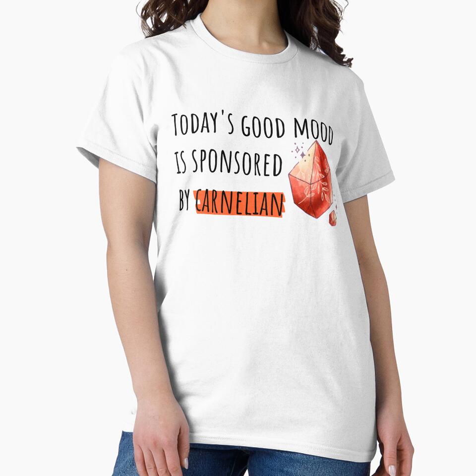 Today's Good Mood is Sponsored by Carnelian by ThoughtJumble T-Shirts, Hoodie, Sweatshirt | BlankRebels.com (Image 2)