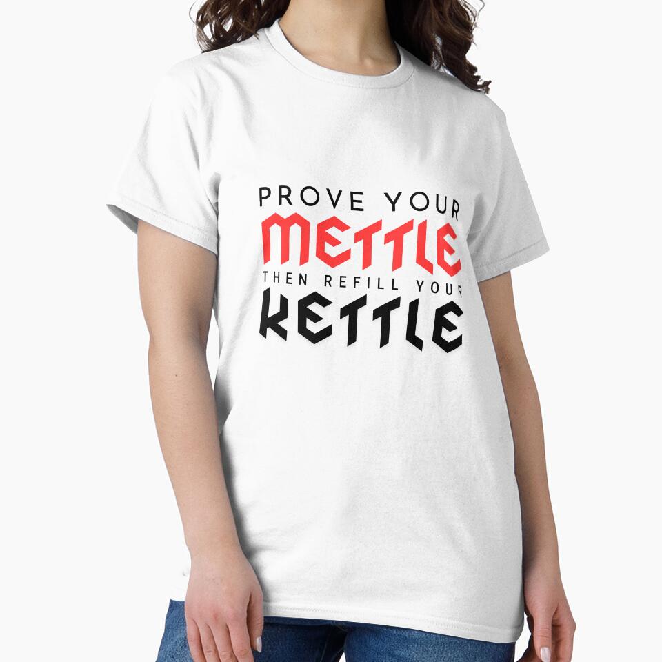 Prove your mettle, then refill your kettle by Snoiparoo T-Shirts, Hoodie, Sweatshirt | BlankRebels.com (Image 2)