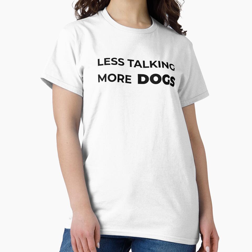 Less Talking. More Dogs. by FWAHAB T-Shirts, Hoodie, Sweatshirt | BlankRebels.com (Image 2)