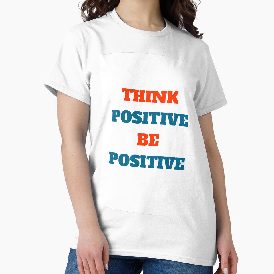 THINK POSITIVE BE POSITIVE - motivational prompts by Inspirationmotivation T-Shirts, Hoodie, Sweatshirt (Image 2)