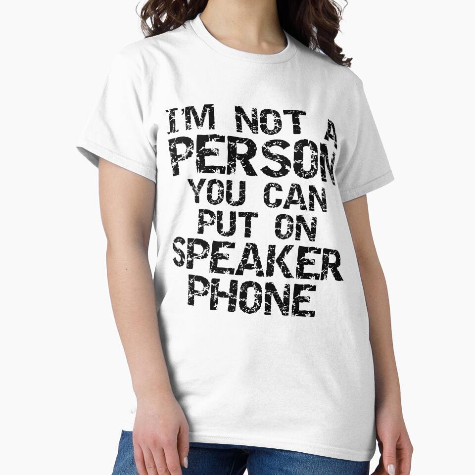 Funny I'm Not a Person You Can Put on Speaker Phone Funny Workout Quote by TNDesignStudio T-Shirts, Hoodie,... (Image 2)