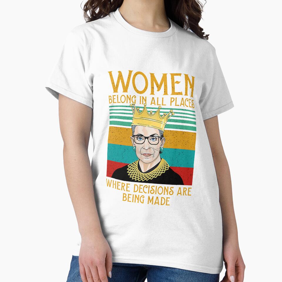 Woman belong in all places that decisions are being made Feminist Ruth Bader Ginsburg RBG by Enraged46
