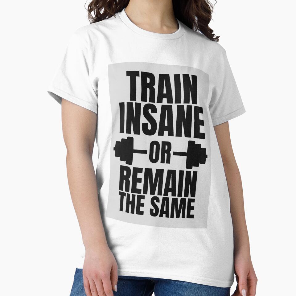'Train Insane Or Remain The Same' Gym & Fitness Motivation by DailyDrive T-Shirts, Hoodie, Sweatshirt (Image 2)
