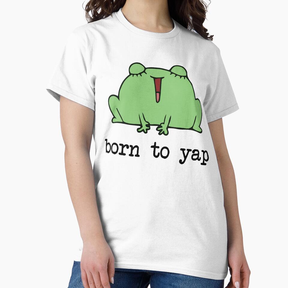 Born Yap – Funny Loud Frog Meme Cartoon Frog Lovers & Extroverts T-Shirts, Hoodie, Sweatshirt