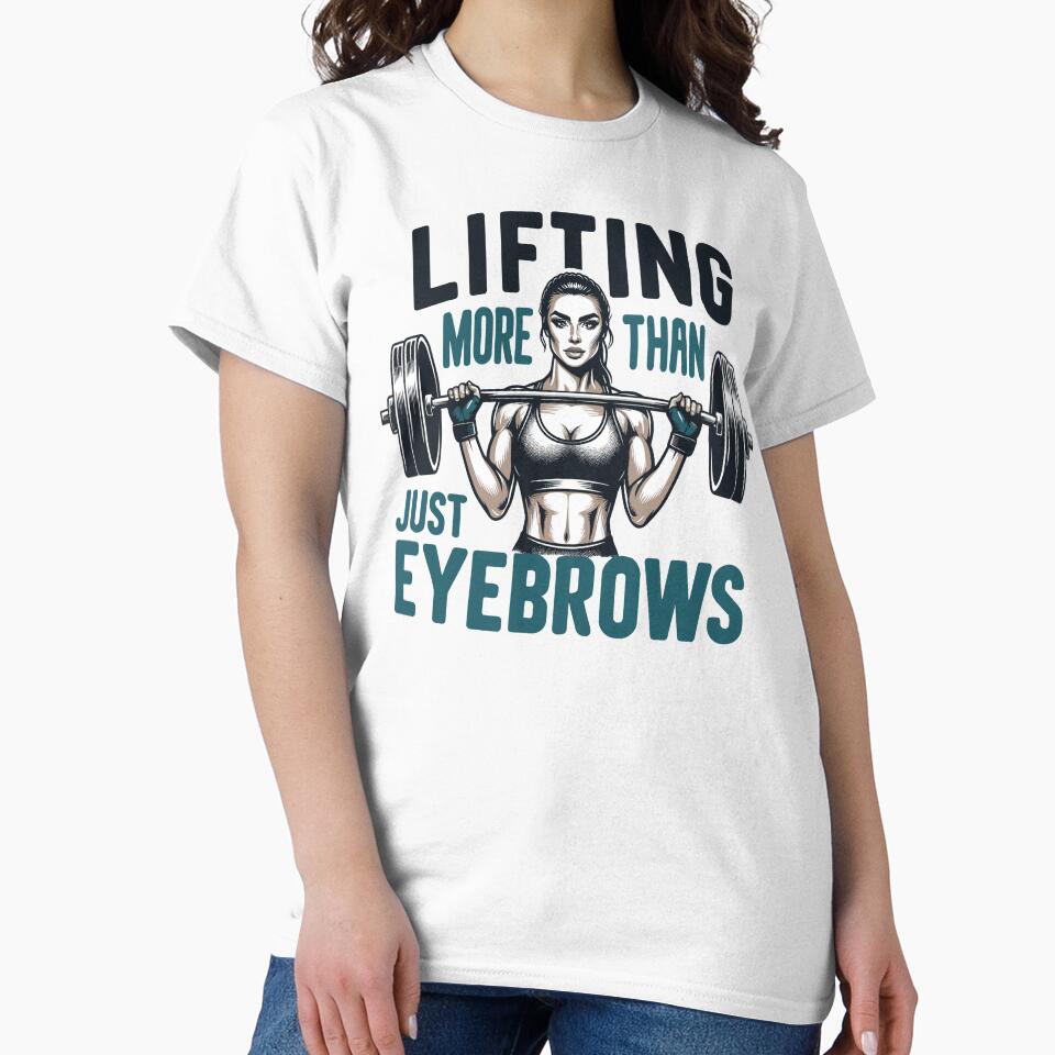 Lifting More Than Just Eyebrows – Female Fitness Enthusiast’S T-Shirts, Hoodie, Sweatshirt