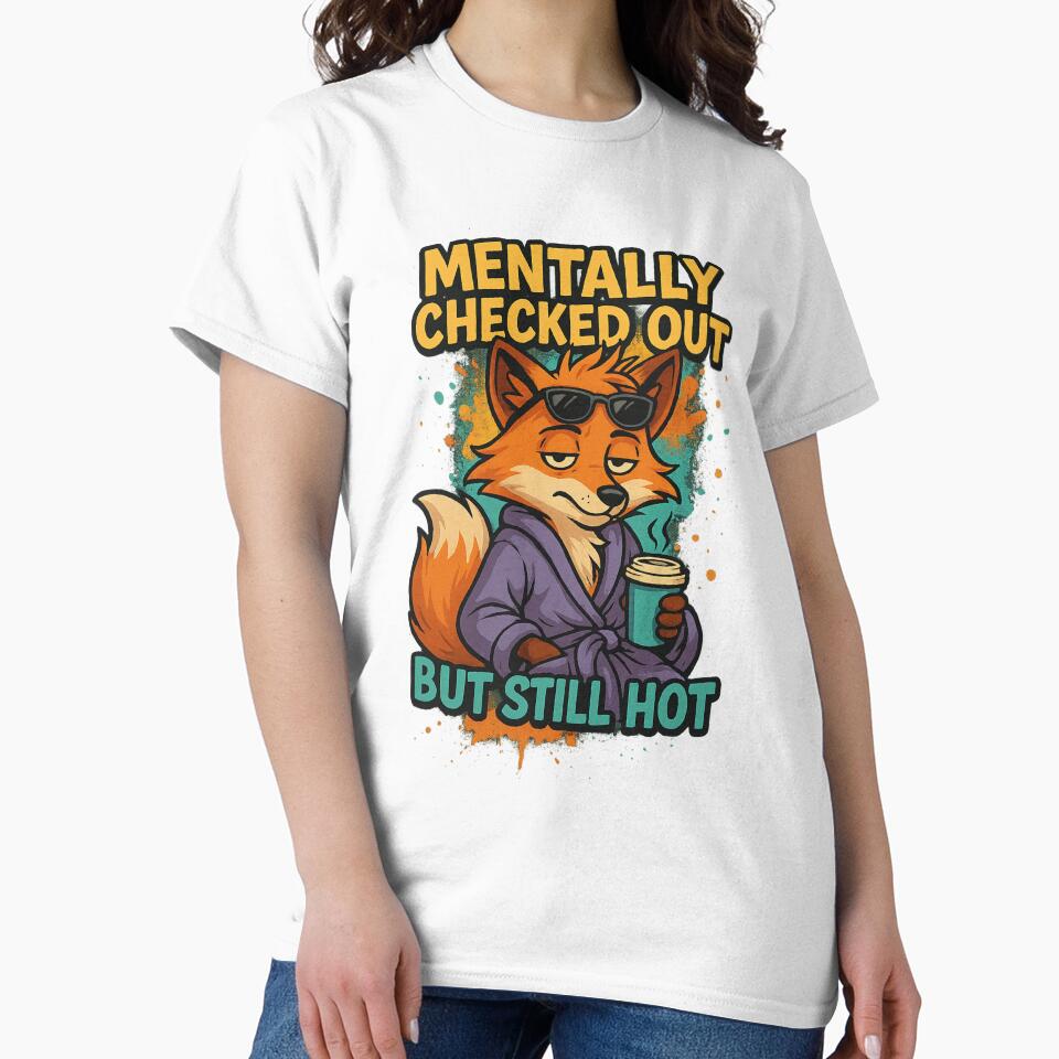 Mentally Checked Out but Still Hot – Funny Fox Mental Health Design by LuckyFoxMerch T-Shirts, Hoodie, Sweatshirt (Image 2)