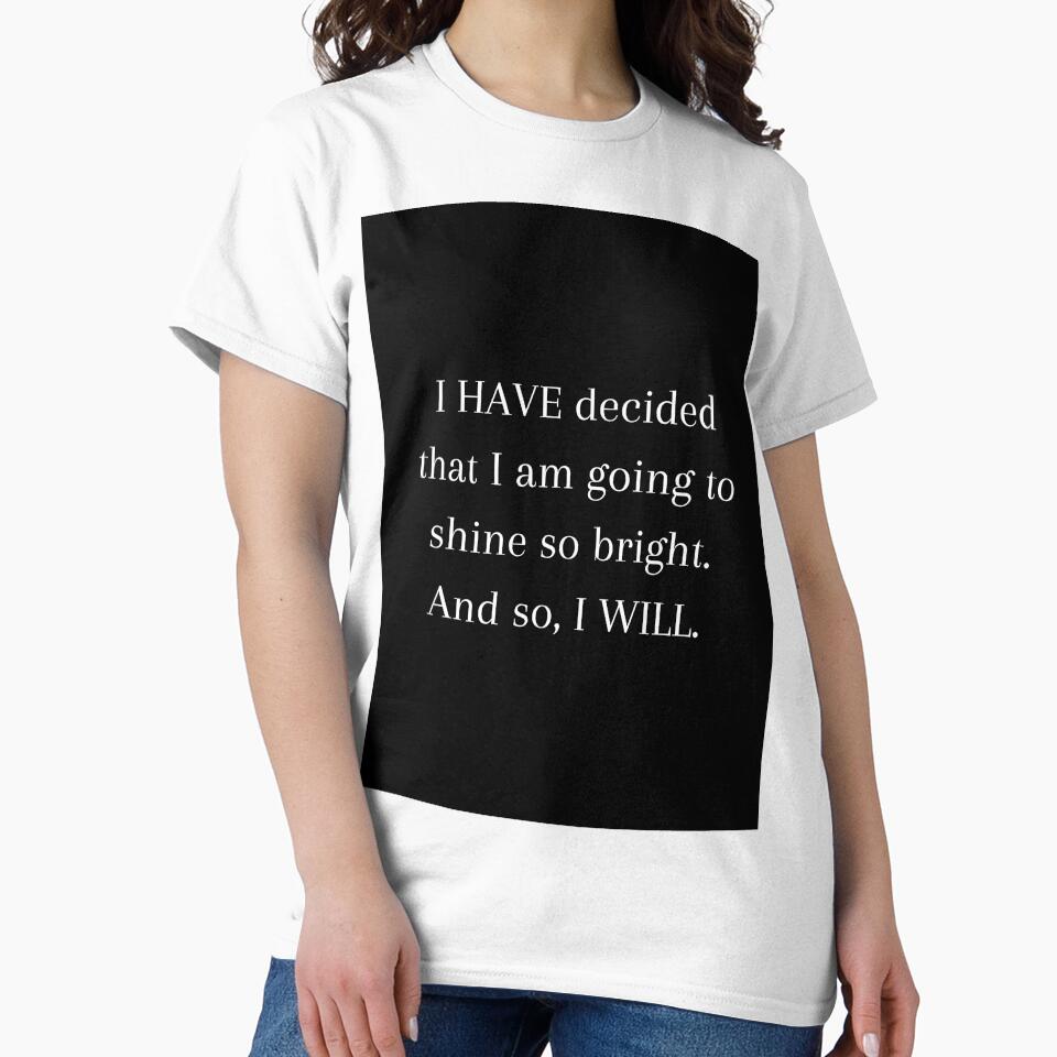 I HAVE decided to shine bright Quote by CoolBuddyCool T-Shirts, Hoodie, Sweatshirt | BlankRebels.com (Image 2)