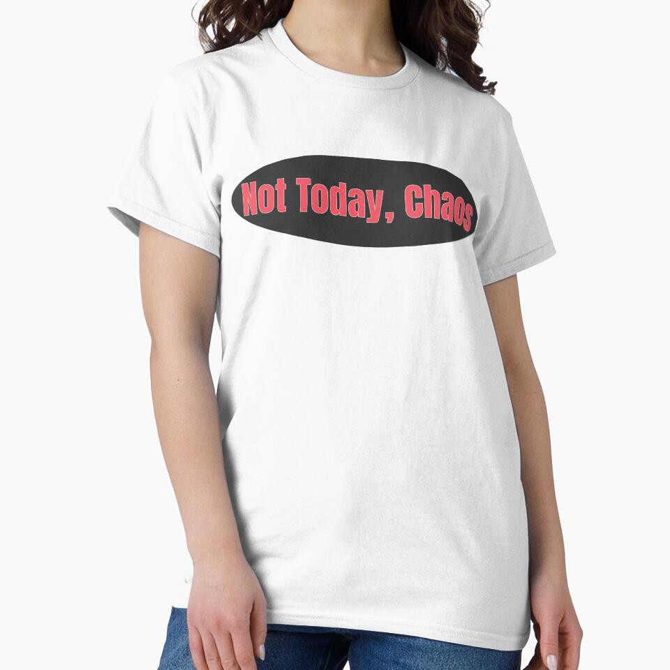 Not Today Chaos - Funny Sassy Quote by UncommonEveryday T-Shirts, Hoodie, Sweatshirt | BlankRebels.com (Image 2)