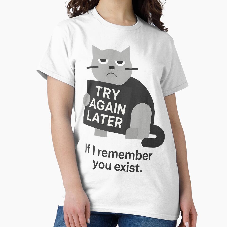 Try again later. If I remember you exist! – Funny T-Shirt and Hoodie for Struggling Introverts – Quirky and Cozy Design by JustMeditateIt
