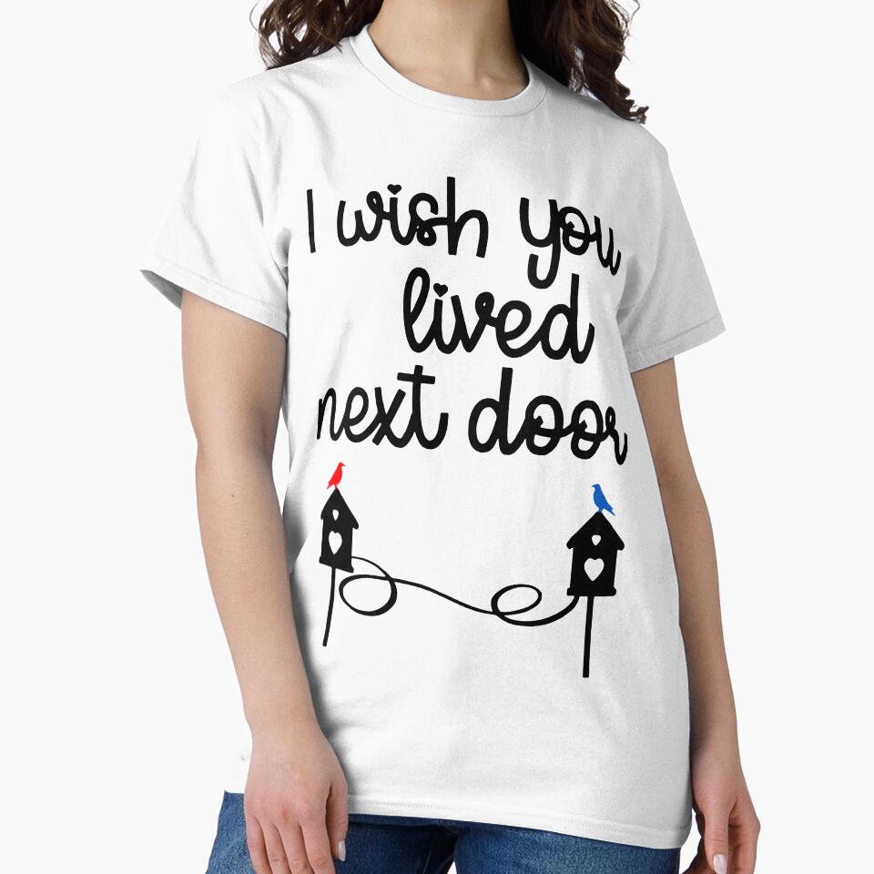 Best Friend, I Wish You Lived Next Door by Renocrazed T-Shirts, Hoodie, Sweatshirt | BlankRebels.com (Image 2)