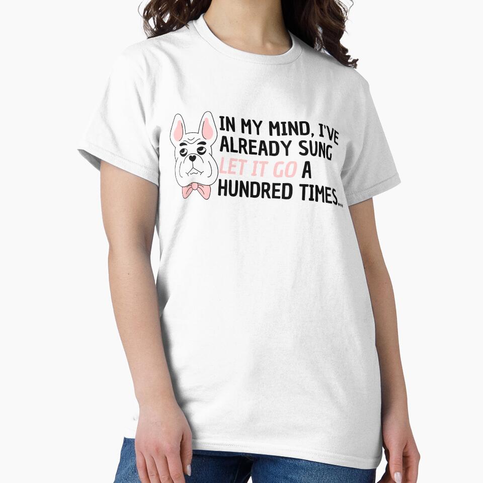 In my mind, I've already sung Let It Go a hundred Times. Funny Dog and quote design. by KortsaCrea T-Shirts,... (Image 2)