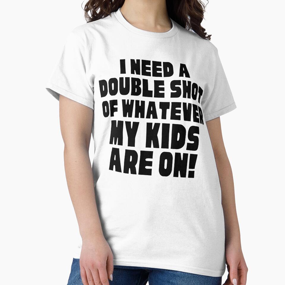 I Need A Double Shot Of Whatever My Kids Are On! Funny Mom Life and Motherhood Quote. Black. by That Cheeky Tee... (Image 2)