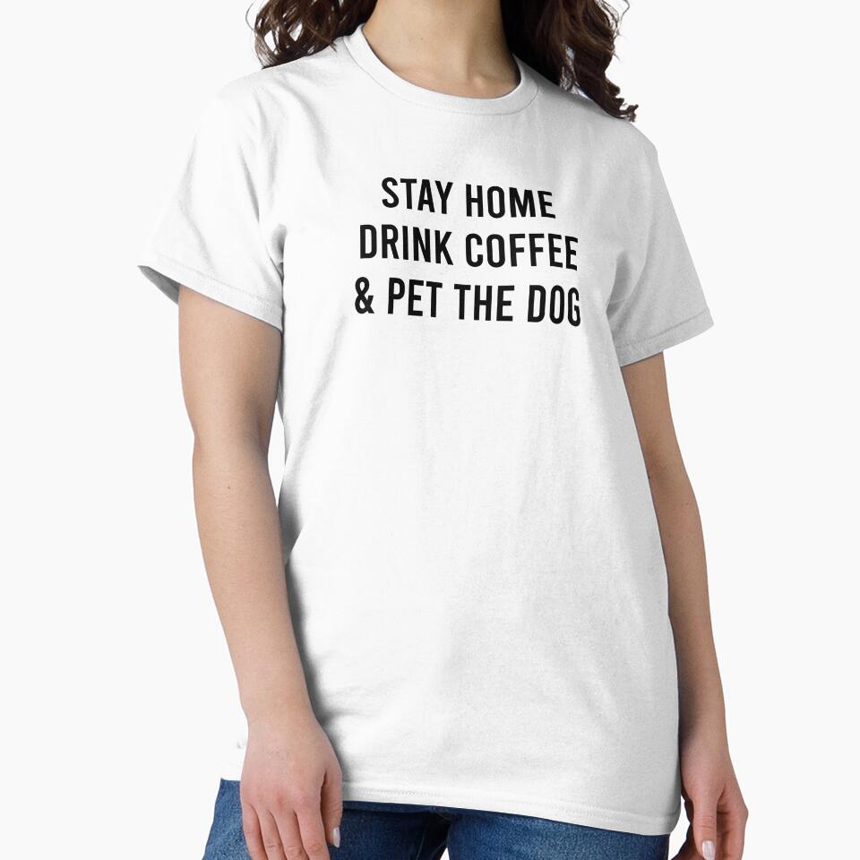 Funny Dog Lover Coffee Lover Gift Stay Home Drink Coffee and Pet The Dog by kmcollectible T-Shirts, Hoodie,... (Image 2)