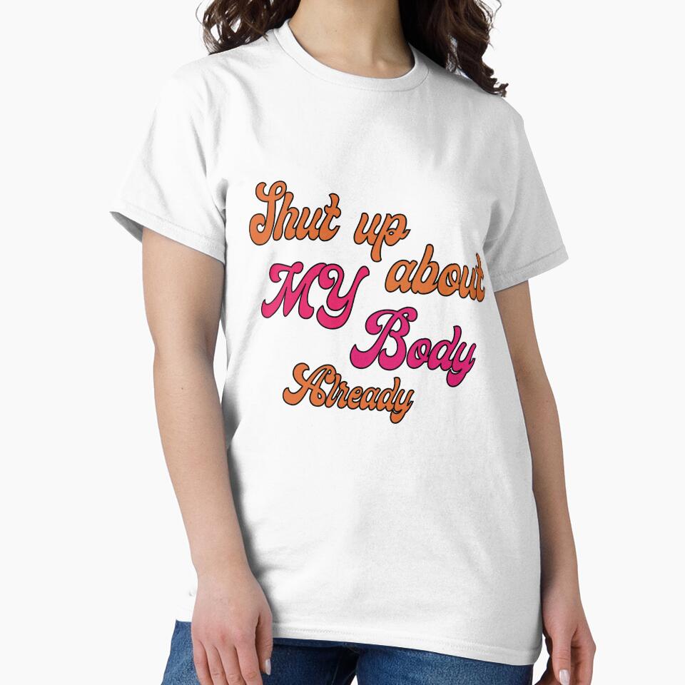 shut up about my body already body positivity quote by stickersxbecca T-Shirts, Hoodie, Sweatshirt (Image 2)