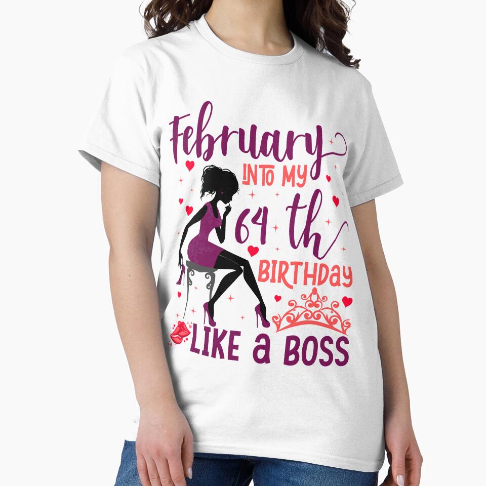 February into my 64th birthday like a boss For Women & Man T-Shirt design by TshirtStoreBD24